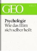 Cover-Bild zu Geo (Hrsg.): Psychologie: Wie das Hirn sich selber heilt (GEO eBook Single) (eBook)