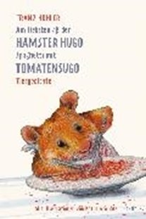 Bild von Hohler, Franz : Am liebsten aß der Hamster Hugo Spaghetti mit Tomatensugo