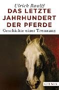 Cover-Bild zu Raulff, Ulrich: Das letzte Jahrhundert der Pferde