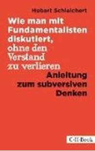 Bild von Schleichert, Hubert: Wie man mit Fundamentalisten diskutiert, ohne den Verstand zu verlieren
