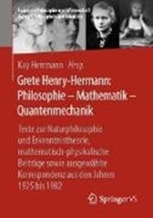 Bild von Herrmann, Kay (Hrsg.): Grete Henry-Hermann: Philosophie - Mathematik - Quantenmechanik