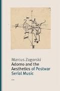Bild von Zagorski, Marcus: Adorno and the Aesthetics of Postwar Serial Music