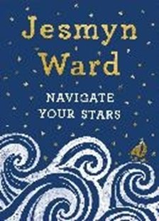 Bild von Ward, Jesmyn : Navigate Your Stars