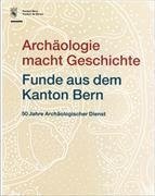 Bild von Archäologie macht Geschichte Funde aus dem Kanton Bern