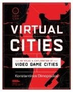 Bild von Dimopoulos, Konstantinos: Virtual Cities: An Atlas & Exploration of Video Game Cities