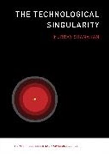 Bild von Shanahan, Murray (Professor of Cognitive Robotics, Imperial College London): The Technological Singularity
