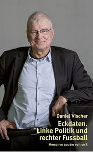 Bild von Vischer, Daniel: Eckdaten. Linke Politik und rechter Fussball