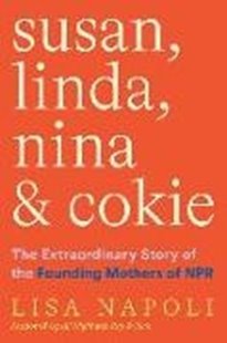 Bild von Napoli, Lisa: Susan, Linda, Nina, & Cokie: The Extraordinary Story of the Founding Mothers of NPR