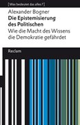 Cover-Bild zu Bogner, Alexander: Die Epistemisierung des Politischen. Wie die Macht des Wissens die Demokratie gefährdet