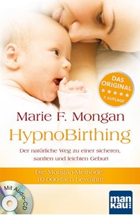 Bild von Mongan, Marie F: HypnoBirthing. Der natürliche Weg zu einer sicheren, sanften und leichten Geburt. Der Geburtshilfe-Klassiker ab sofort in der 8. Auflage!