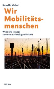 Bild von Weibel, Benedikt: Wir Mobilitätsmenschen
