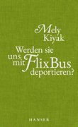 Cover-Bild zu Kiyak, Mely: Werden sie uns mit FlixBus deportieren?