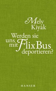 Bild von Kiyak, Mely: Werden sie uns mit FlixBus deportieren?