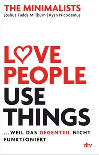 Bild von Fields Millburn, Joshua : Love People, Use Things, ... weil das Gegenteil nicht funktioniert