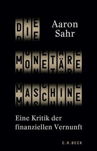 Bild von Sahr, Aaron: Die monetäre Maschine