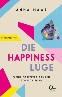 Bild von Maas, Anna: Die Happiness-Lüge