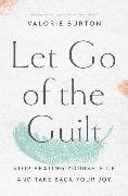 Bild von Burton, Valorie: Let Go of the Guilt
