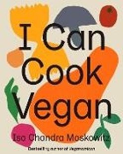 Bild von Moskowitz, Isa Chandra: I Can Cook Vegan