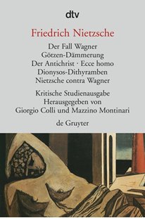 Bild von Nietzsche, Friedrich: Der Fall Wagner. Götzen-Dämmerung. Der Antichrist. Ecce homo. Dionysos-Dithyramben. Nietzsche contra Wagner