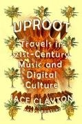 Cover-Bild zu Clayton, Jace: Uproot: Travels in 21st-Century Music and Digital Culture