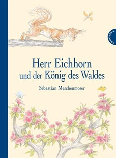 Bild von Meschenmoser, Sebastian: Herr Eichhorn und der König des Waldes
