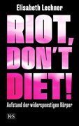 Bild von Lechner, Elisabeth: Riot, don't diet!