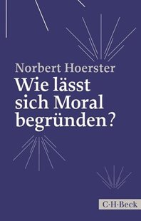 Bild von Hoerster, Norbert: Wie lässt sich Moral begründen?