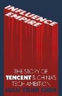 Bild von Chen, Lulu Yilun: Influence Empire: The Story of Tencent and China's Tech Ambition