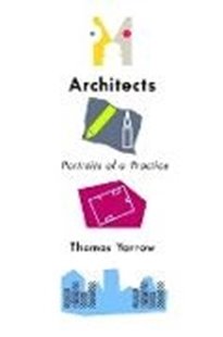 Bild von Yarrow, Thomas: Architects: Portraits of a Practice