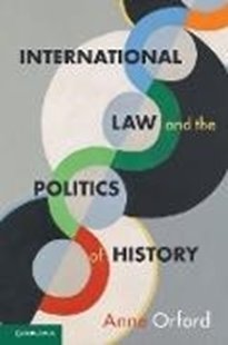 Bild von Orford, Anne: International Law and the Politics of History