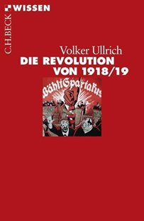 Bild von Ullrich, Volker: Die Revolution von 1918/19