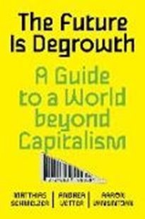 Bild von Schmelzer, Matthias: The Future Is Degrowth: A Guide to a World Beyond Capitalism