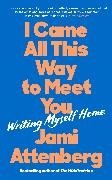 Cover-Bild zu Attenberg, Jami: I Came All This Way to Meet You