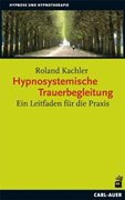 Bild von Kachler, Roland: Hypnosystemische Trauerbegleitung