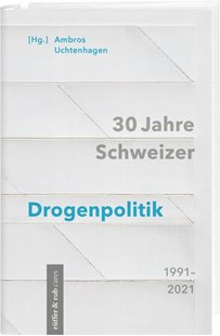 Bild von Uchtenhagen, Ambros: 30 Jahre Schweizer Drogenpolitik 1991-2021