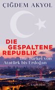 Cover-Bild zu Akyol, Çigdem: Die gespaltene Republik