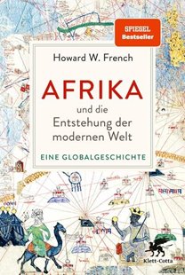 Bild von French, Howard W.: Afrika und die Entstehung der modernen Welt