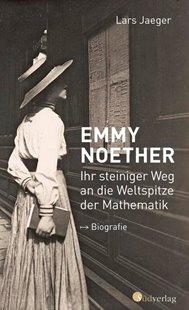Bild von Jaeger, Lars: Emmy Noether. Ihr steiniger Weg an die Weltspitze der Mathematik