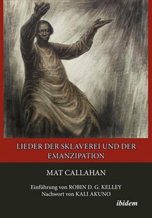 Bild von Callahan, Mat: Lieder der Sklaverei und der Emanzipation
