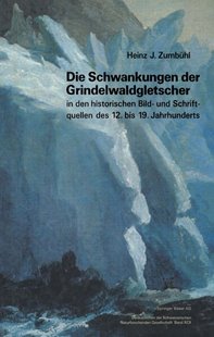 Bild von Zumbühl: Die Schwankungen der Grindelwaldgletscher in den historischen Bild- und Schriftquellen des 12. bis 19. Jahrhunderts (eBook)