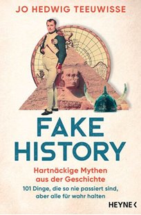 Bild von Teeuwisse, Jo Hedwig: Fake History - Hartnäckige Mythen aus der Geschichte