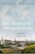 Bild von Hesse, Helge: Ein deutsches Versprechen. Weimar 1756-1933 | Die Bedeutung Weimars für die weltweite Kunst und Kultur